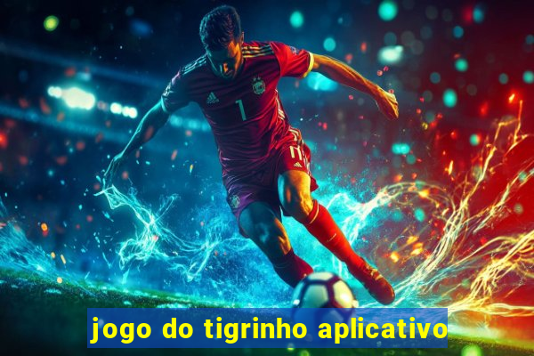 jogo do tigrinho aplicativo